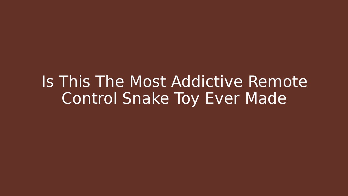 Is This The Most Addictive Remote Control Snake Toy Ever Made - Create More Assets