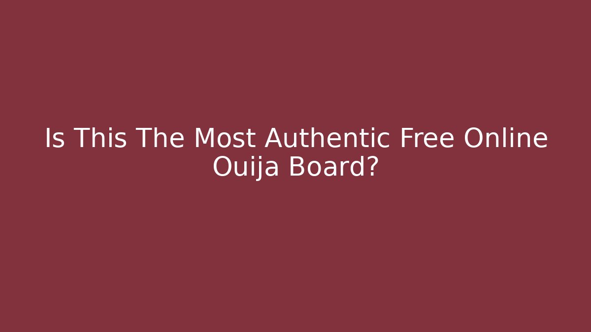 Is This The Most Authentic Free Online Ouija Board?
