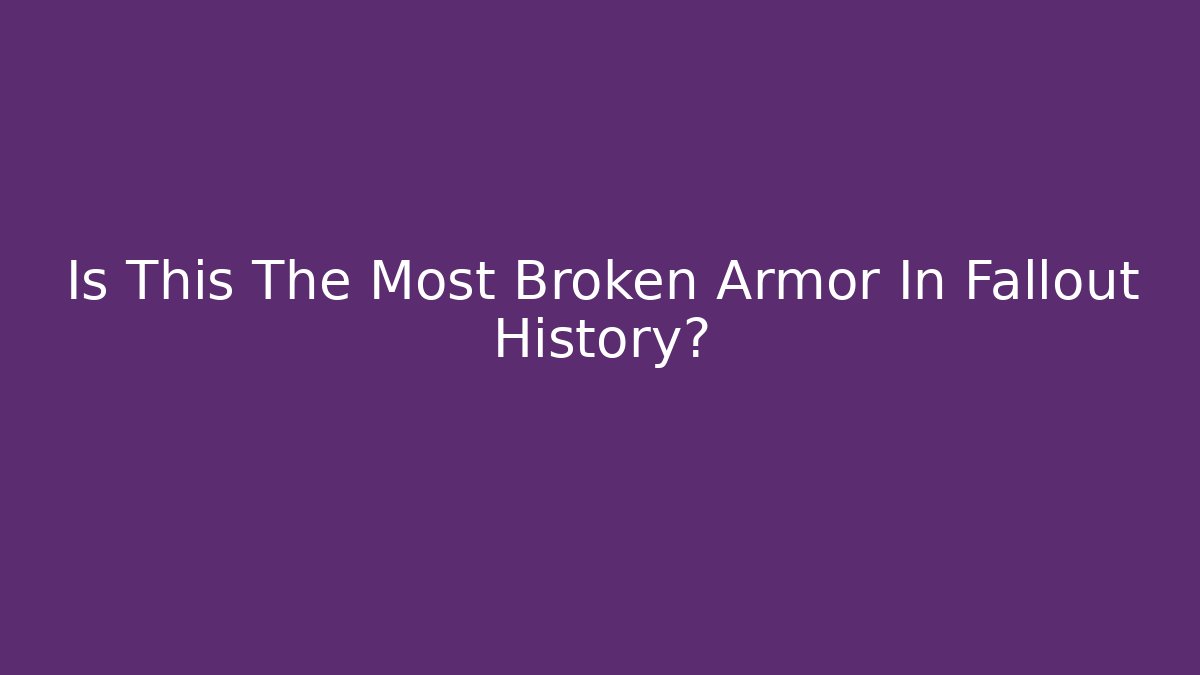 Is This The Most Broken Armor In Fallout History?