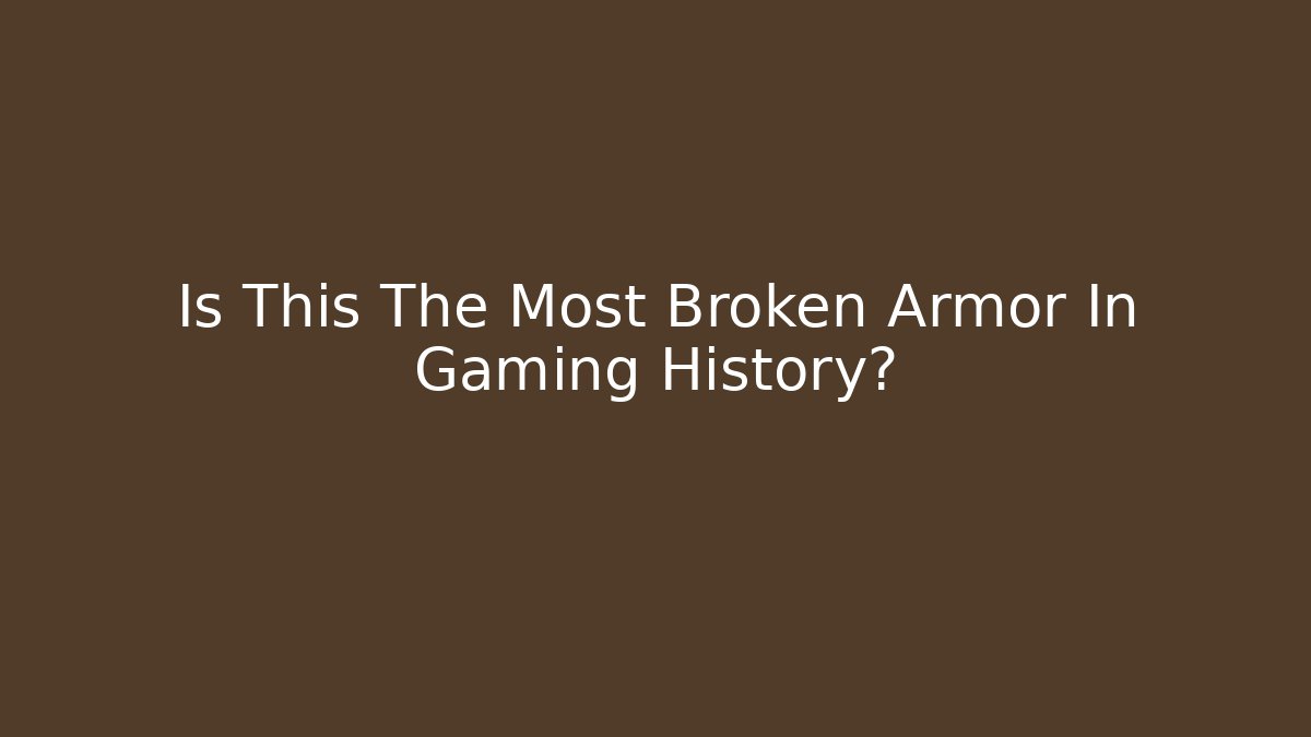 Is This The Most Broken Armor In Gaming History?