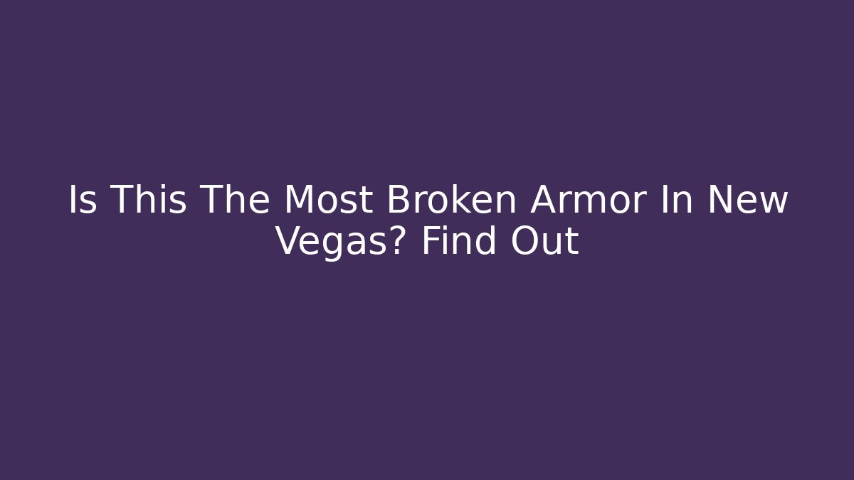 Is This The Most Broken Armor In New Vegas? Find Out