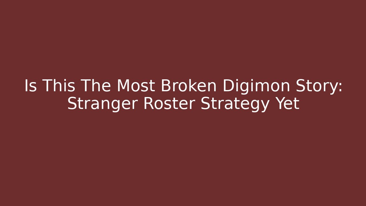 Is This The Most Broken Digimon Story: Stranger Roster Strategy Yet