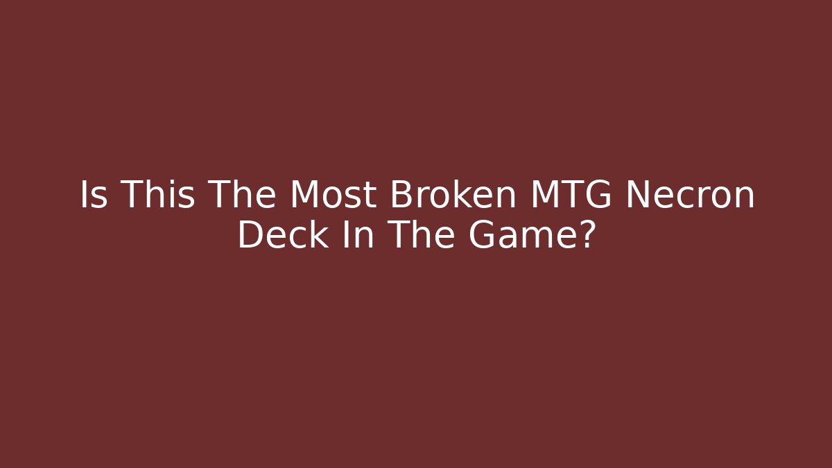 Is This The Most Broken MTG Necron Deck In The Game?