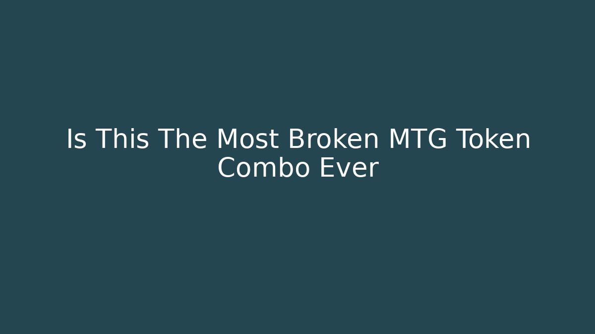 Is This The Most Broken MTG Token Combo Ever - Create More Assets