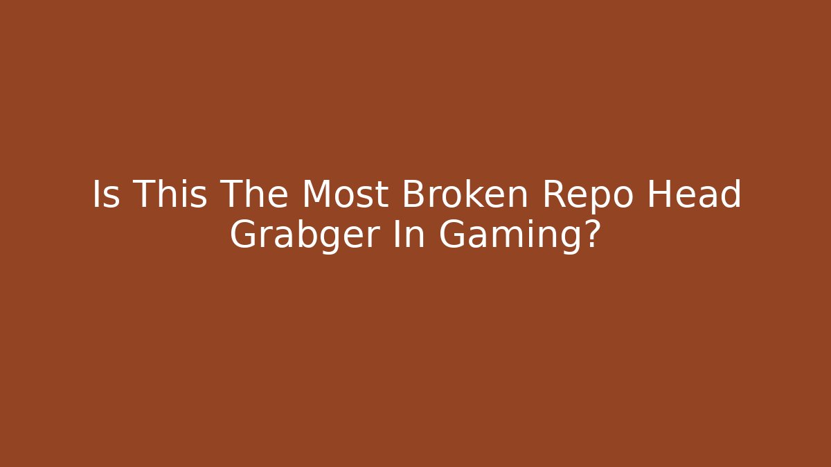 Is This The Most Broken Repo Head Grabger In Gaming?
