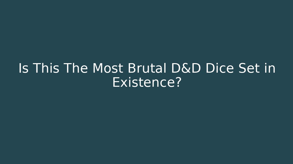 Is This The Most Brutal D&D Dice Set in Existence?