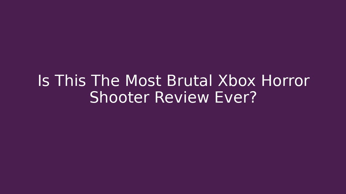 Is This The Most Brutal Xbox Horror Shooter Review Ever?