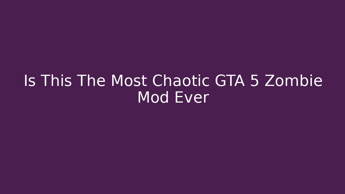 Is This The Most Chaotic GTA 5 Zombie Mod Ever