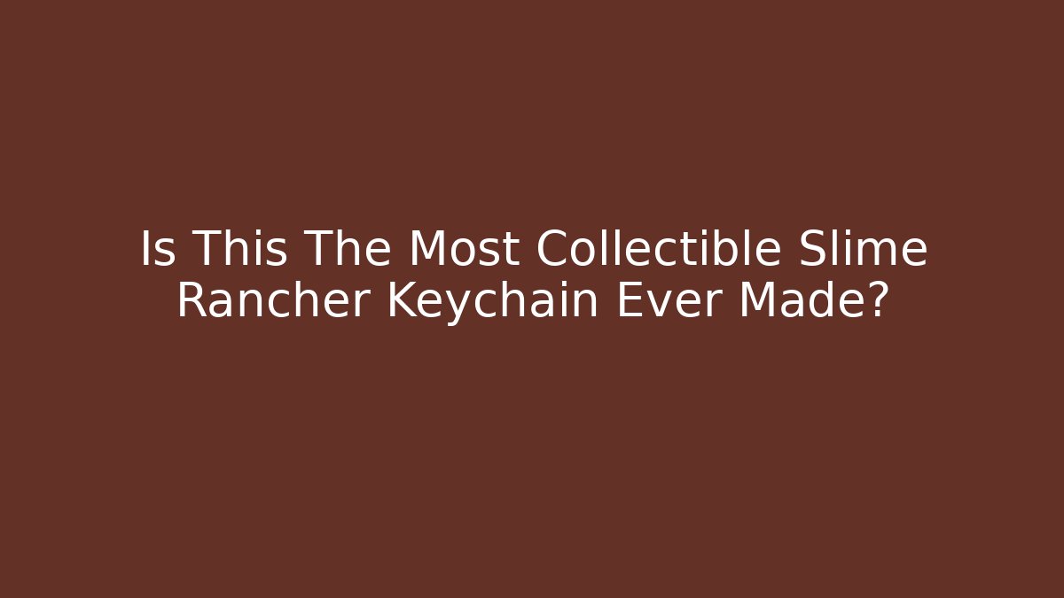 Is This The Most Collectible Slime Rancher Keychain Ever Made?