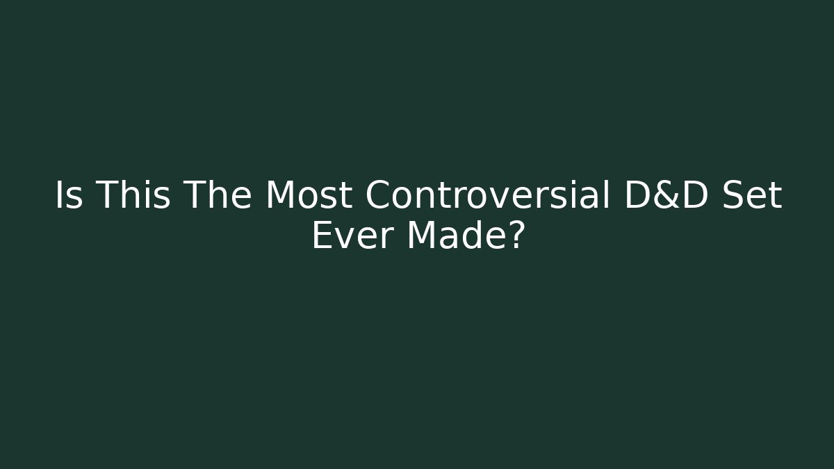 Is This The Most Controversial D&D Set Ever Made?