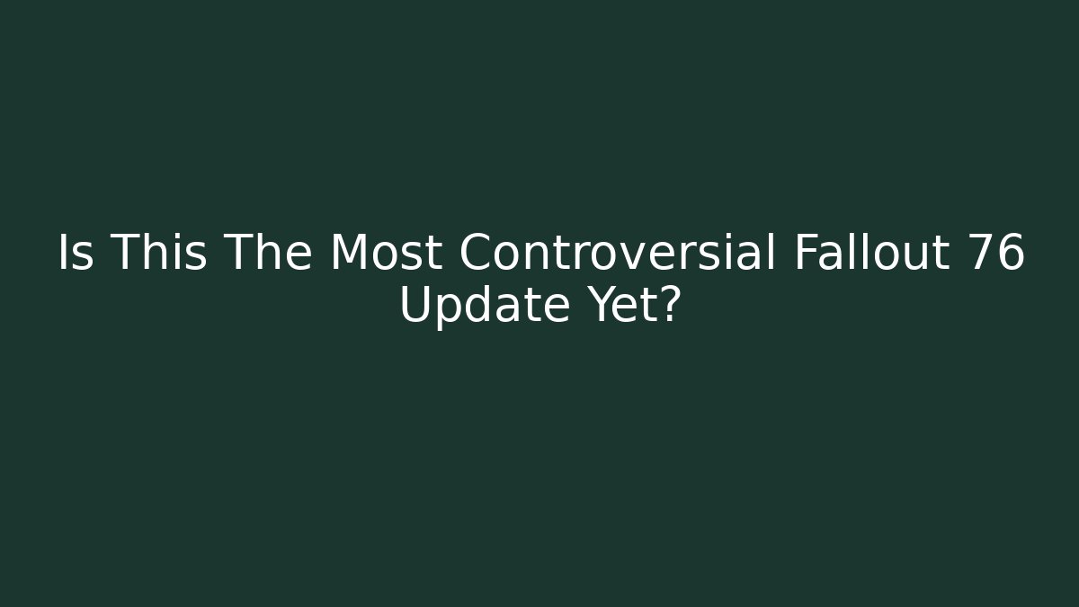 Is This The Most Controversial Fallout 76 Update Yet? - Create More Assets