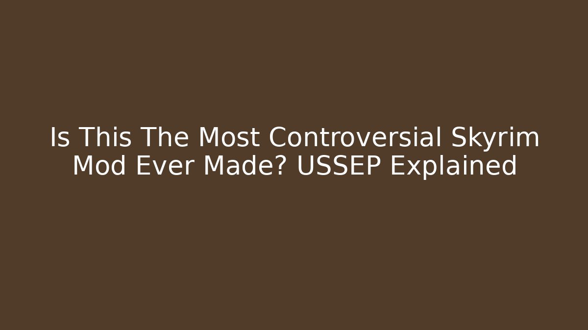 Is This The Most Controversial Skyrim Mod Ever Made? USSEP Explained - Create More Assets