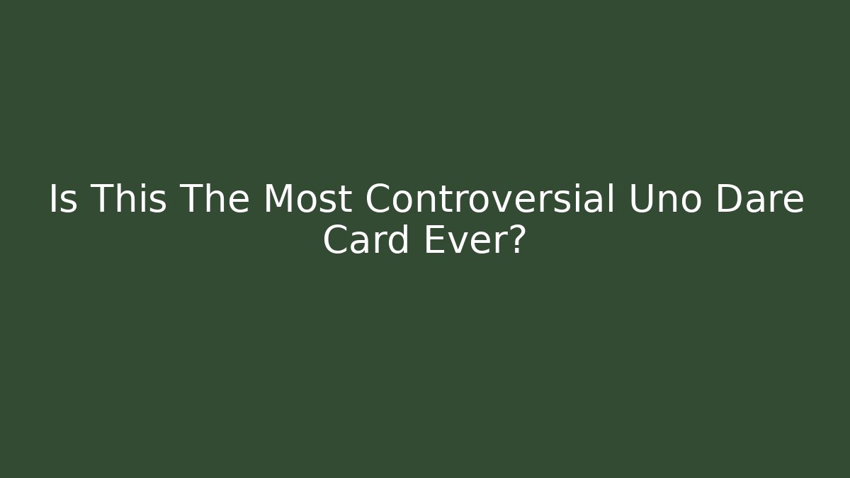 Is This The Most Controversial Uno Dare Card Ever? - Create More Assets