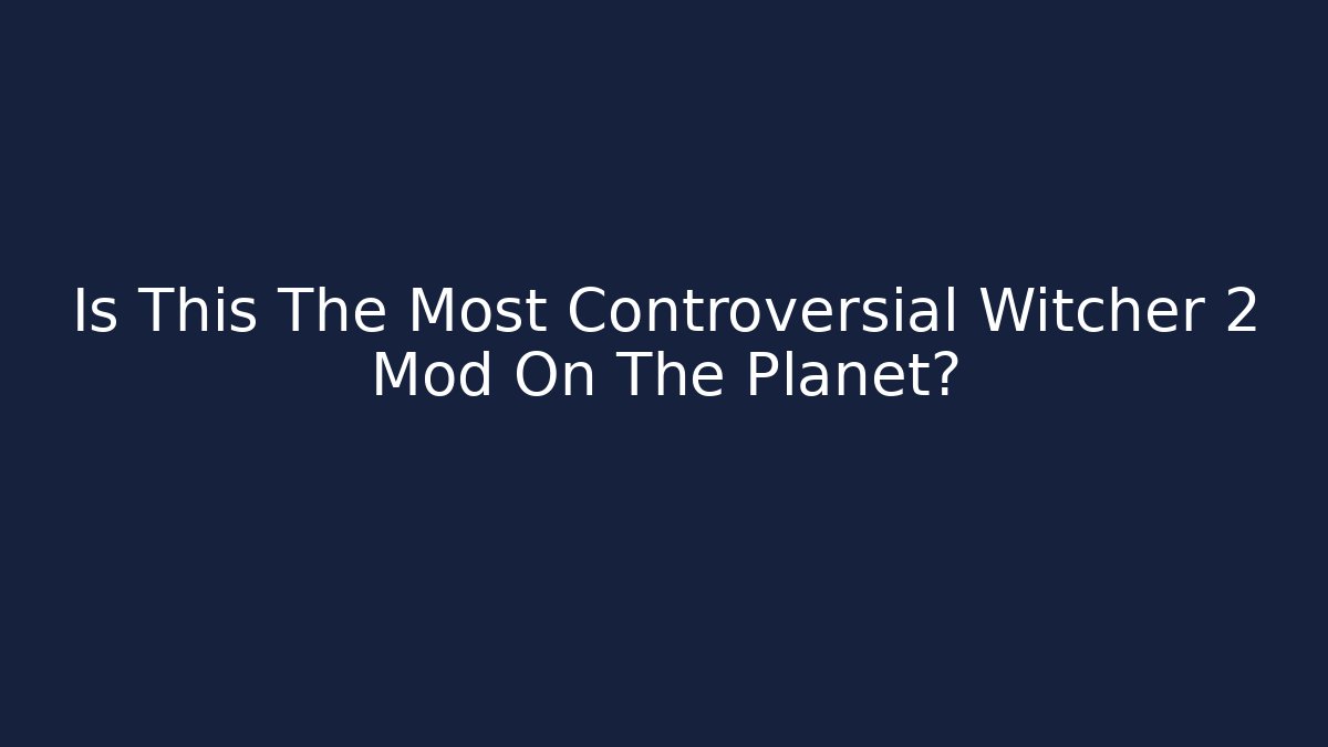Is This The Most Controversial Witcher 2 Mod On The Planet?