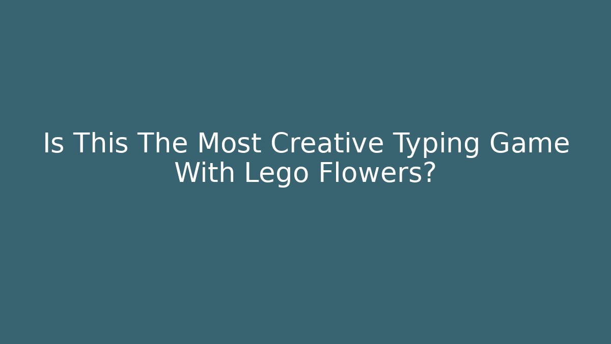 Is This The Most Creative Typing Game With Lego Flowers?