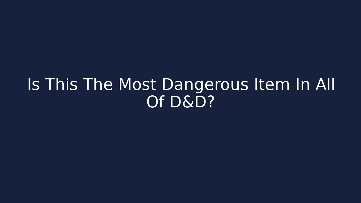Is This The Most Dangerous Item In All Of D&D?