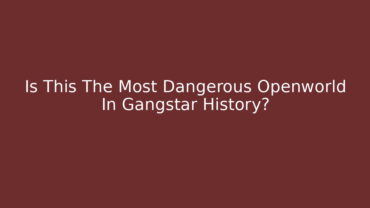 Is This The Most Dangerous Openworld In Gangstar History?