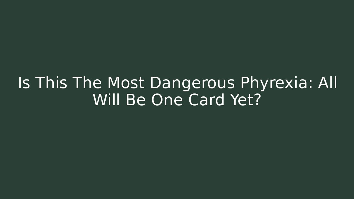 Is This The Most Dangerous Phyrexia: All Will Be One Card Yet?