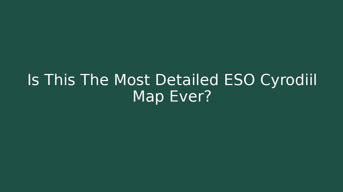 Is This The Most Detailed ESO Cyrodiil Map Ever?