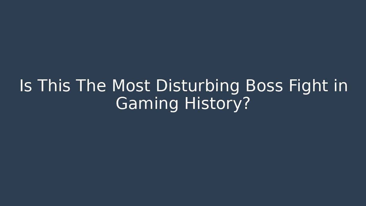 Is This The Most Disturbing Boss Fight in Gaming History?