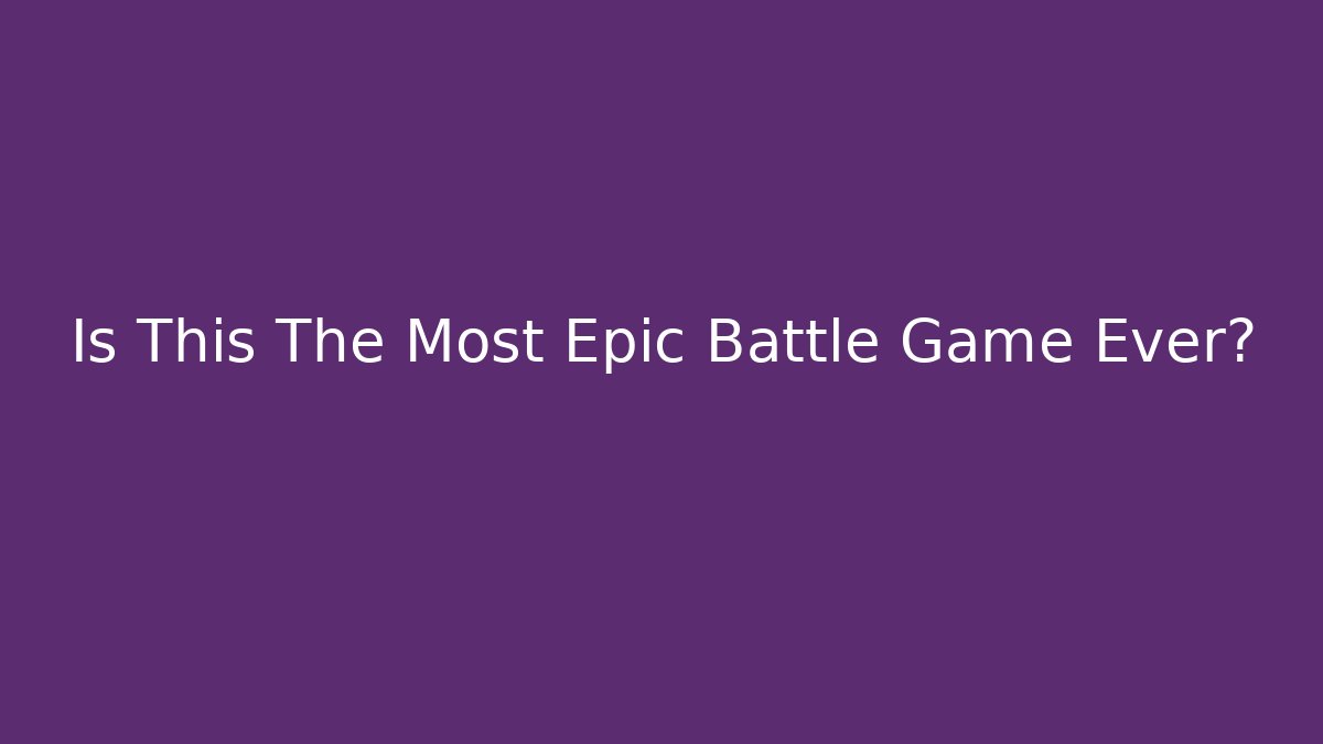 Is This The Most Epic Battle Game Ever? - Create More Assets