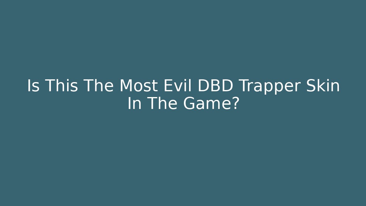 Is This The Most Evil DBD Trapper Skin In The Game?