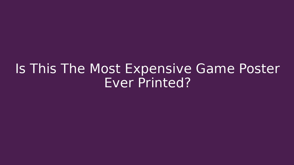 Is This The Most Expensive Game Poster Ever Printed?