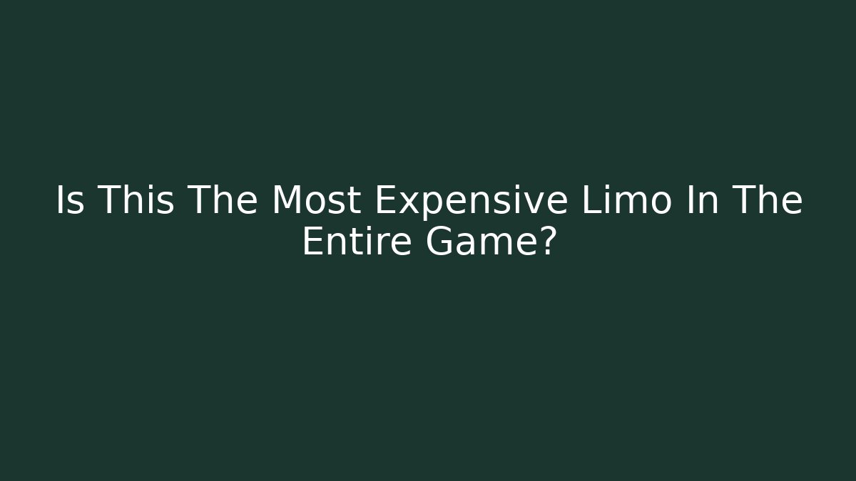 Is This The Most Expensive Limo In The Entire Game?