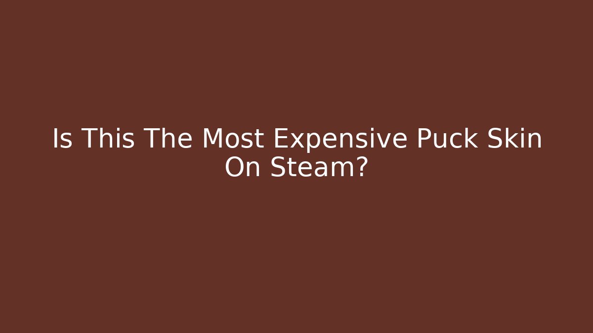 Is This The Most Expensive Puck Skin On Steam?