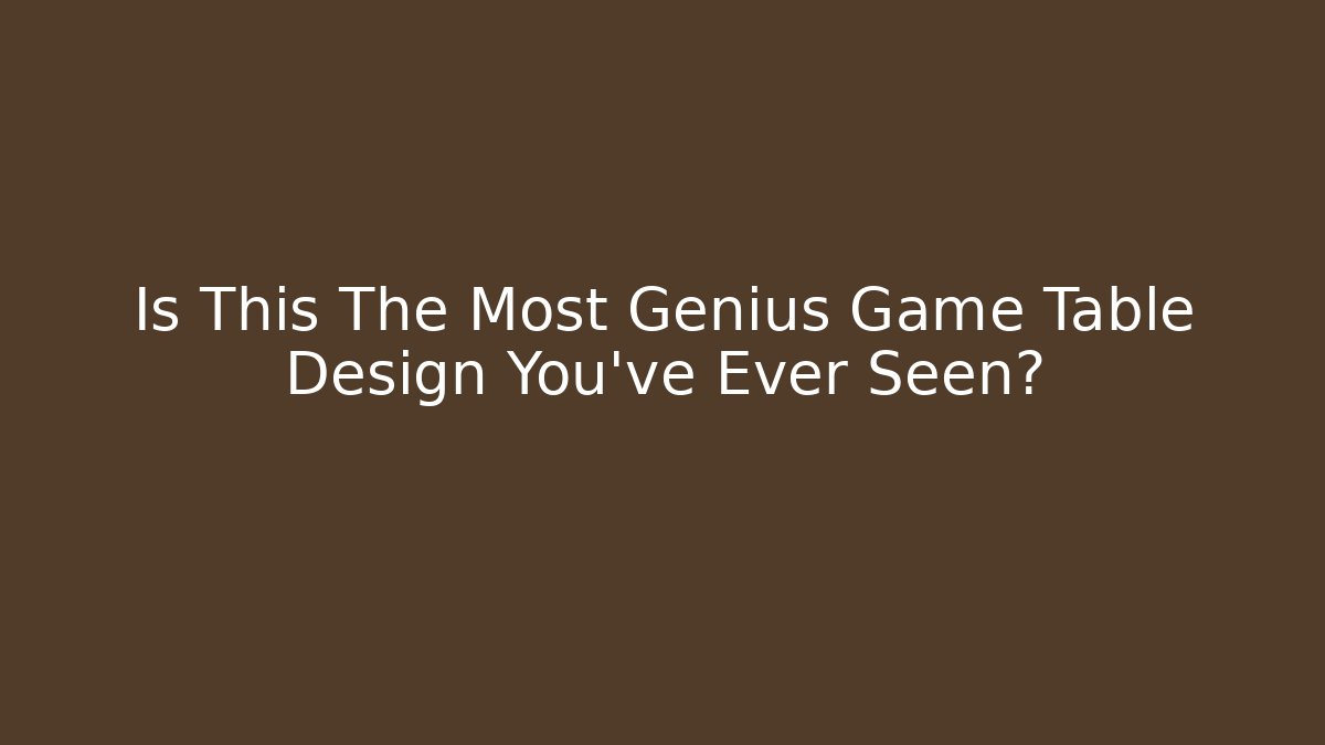 Is This The Most Genius Game Table Design You've Ever Seen?