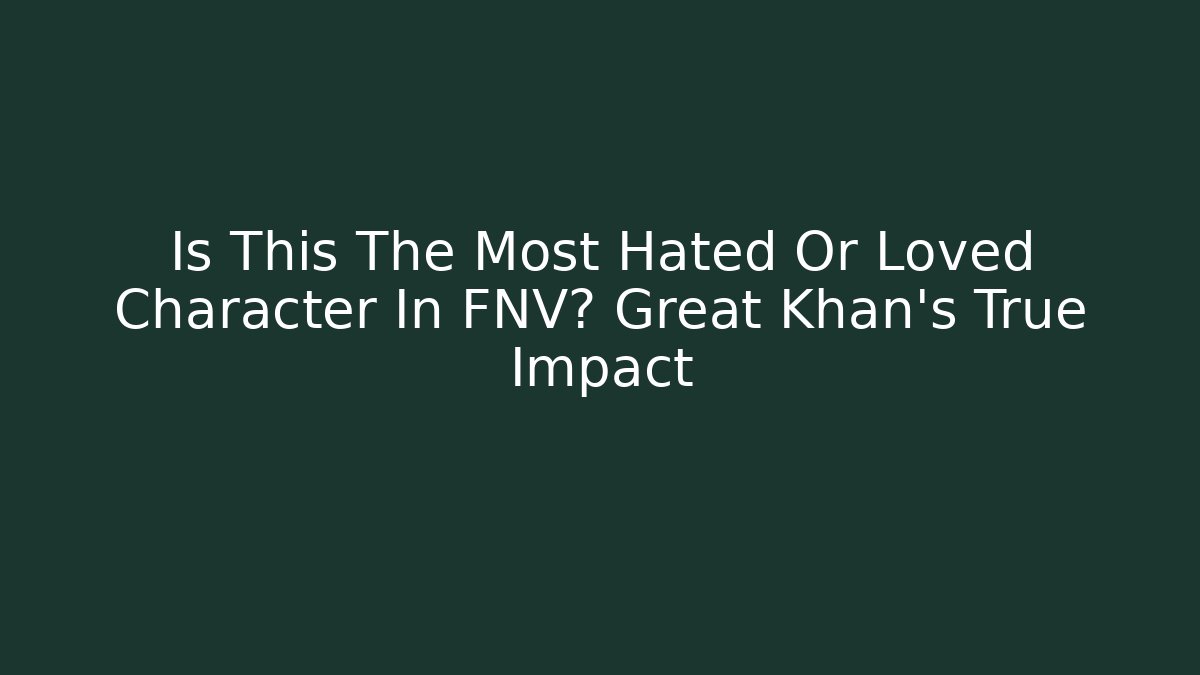 Is This The Most Hated Or Loved Character In FNV? Great Khan's True Impact