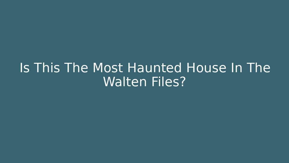 Is This The Most Haunted House In The Walten Files?
