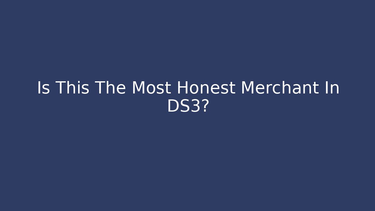 Is This The Most Honest Merchant In DS3?