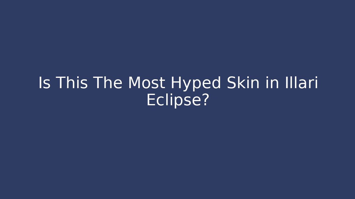 Is This The Most Hyped Skin in Illari Eclipse?