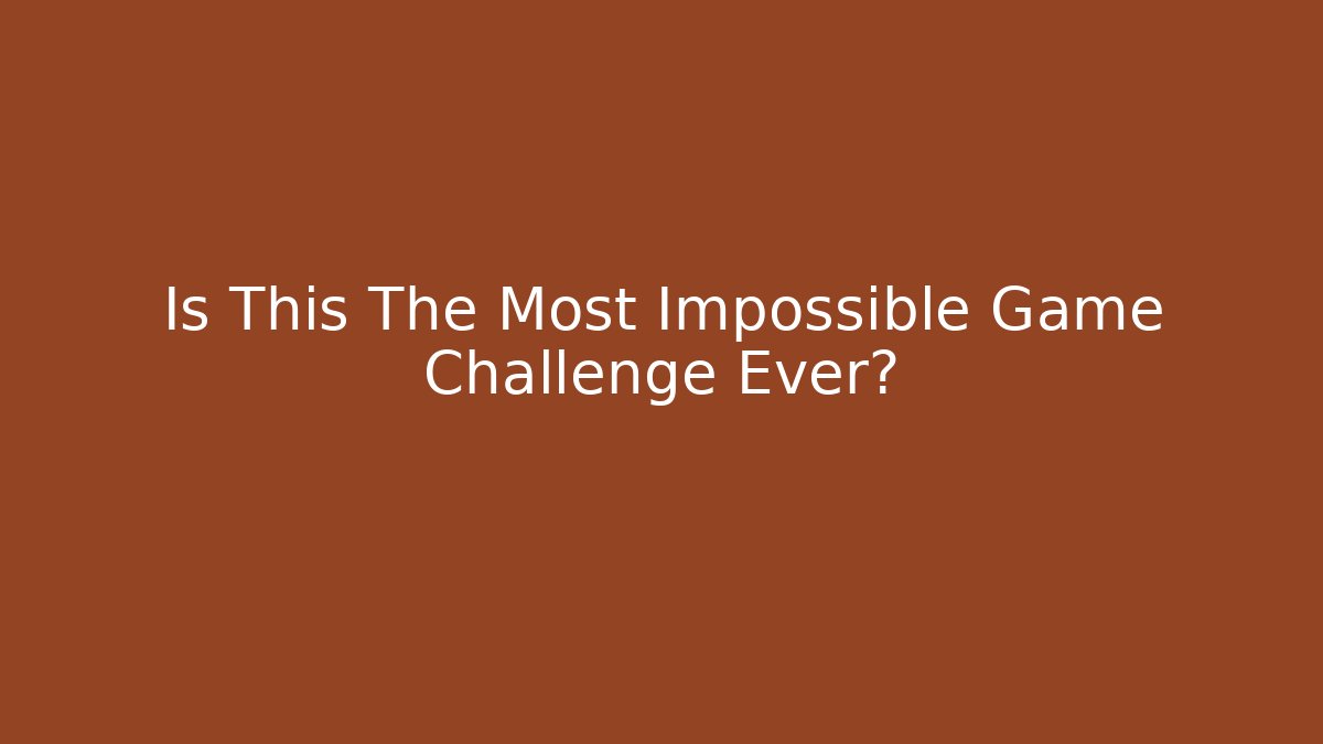 Is This The Most Impossible Game Challenge Ever?