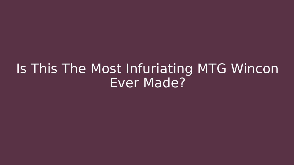 Is This The Most Infuriating MTG Wincon Ever Made? - Create More Assets