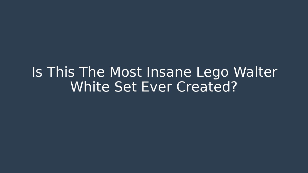 Is This The Most Insane Lego Walter White Set Ever Created?
