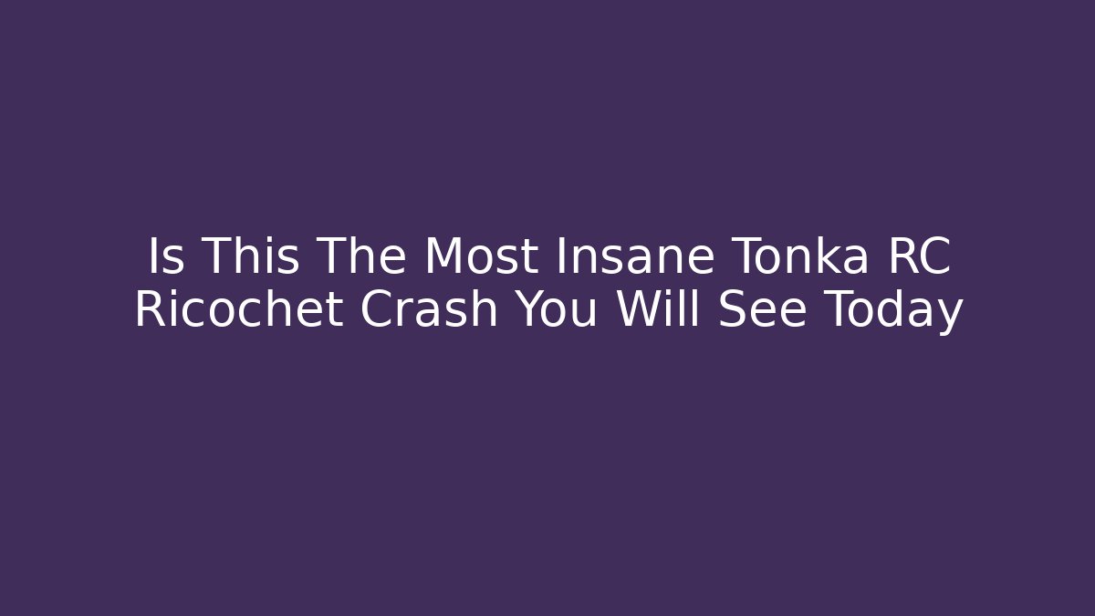 Is This The Most Insane Tonka RC Ricochet Crash You Will See Today