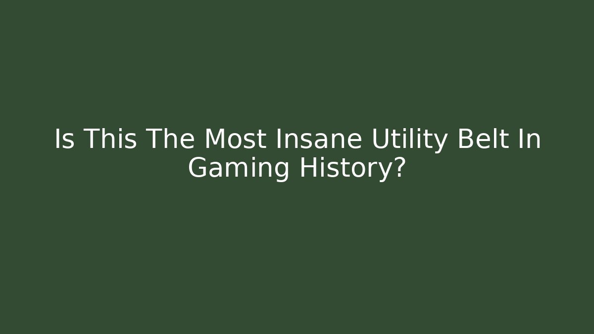 Is This The Most Insane Utility Belt In Gaming History?