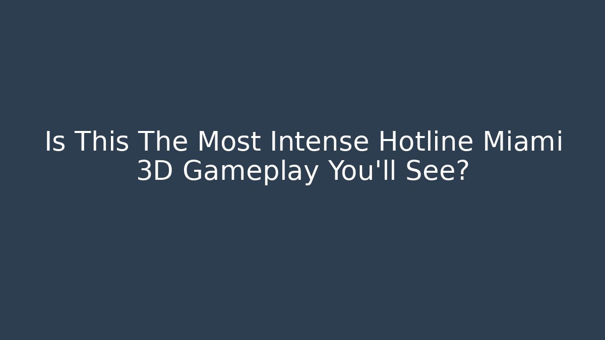 Is This The Most Intense Hotline Miami 3D Gameplay You'll See?