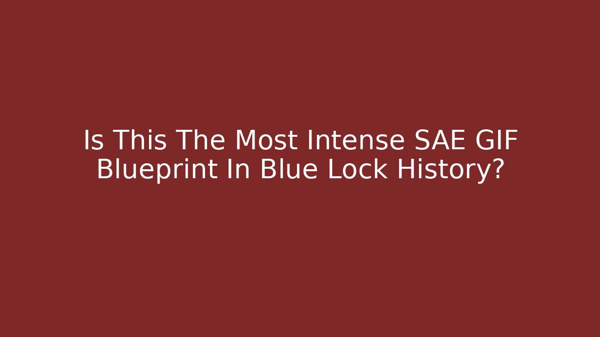 Is This The Most Intense SAE GIF Blueprint In Blue Lock History?