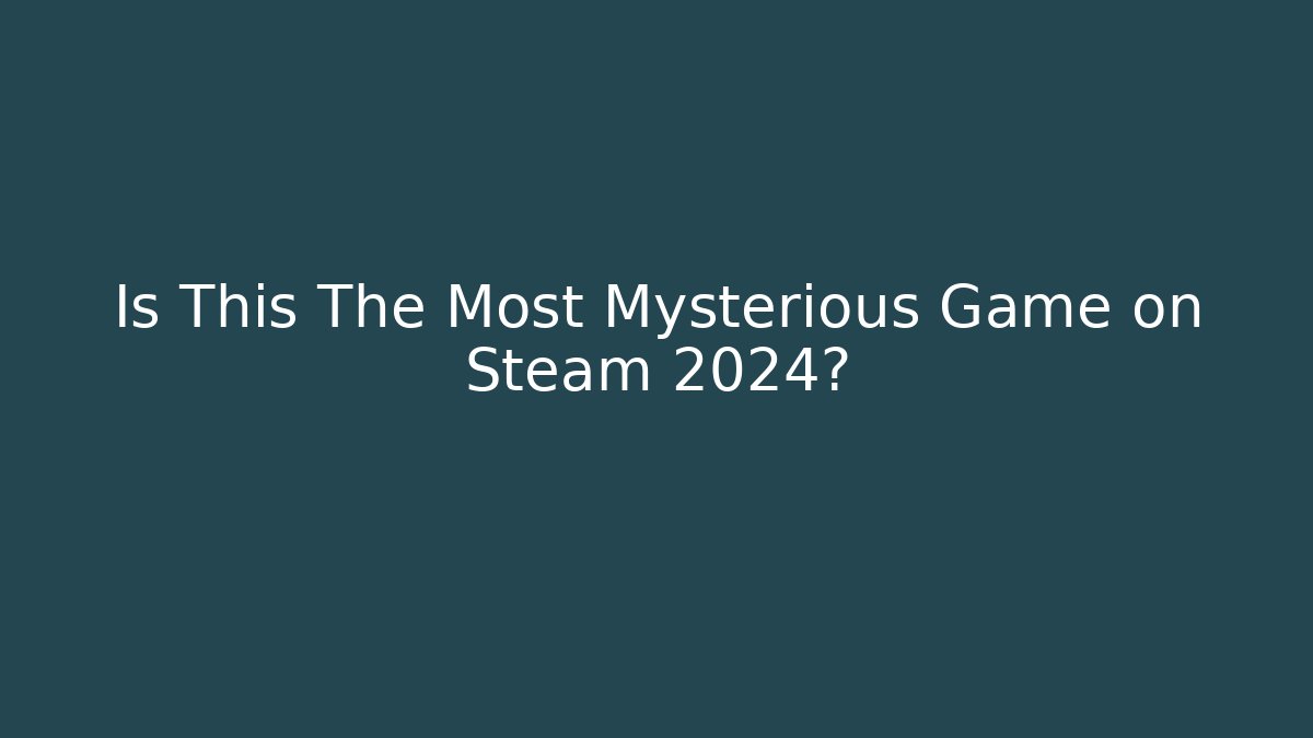 Is This The Most Mysterious Game on Steam 2024?