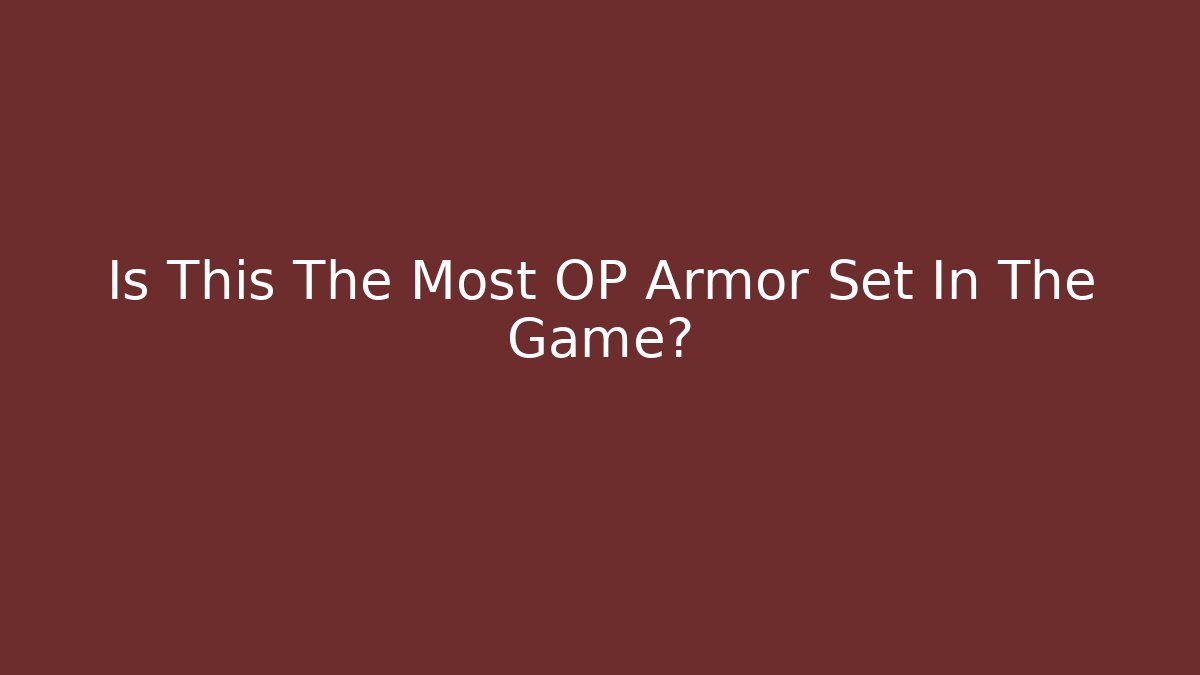 Is This The Most OP Armor Set In The Game?