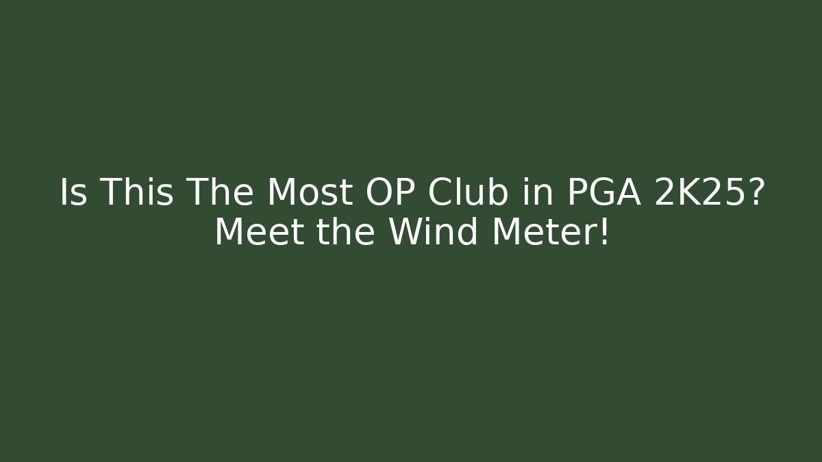 Is This The Most OP Club in PGA 2K25? Meet the Wind Meter!