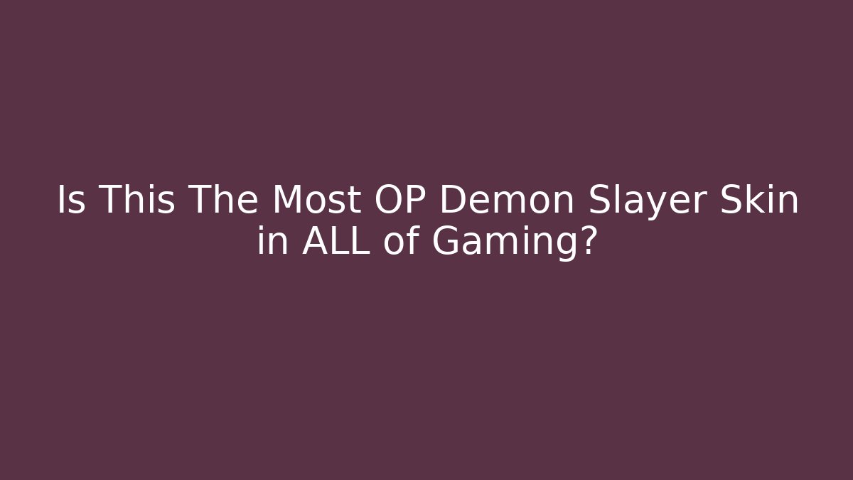 Is This The Most OP Demon Slayer Skin in ALL of Gaming?