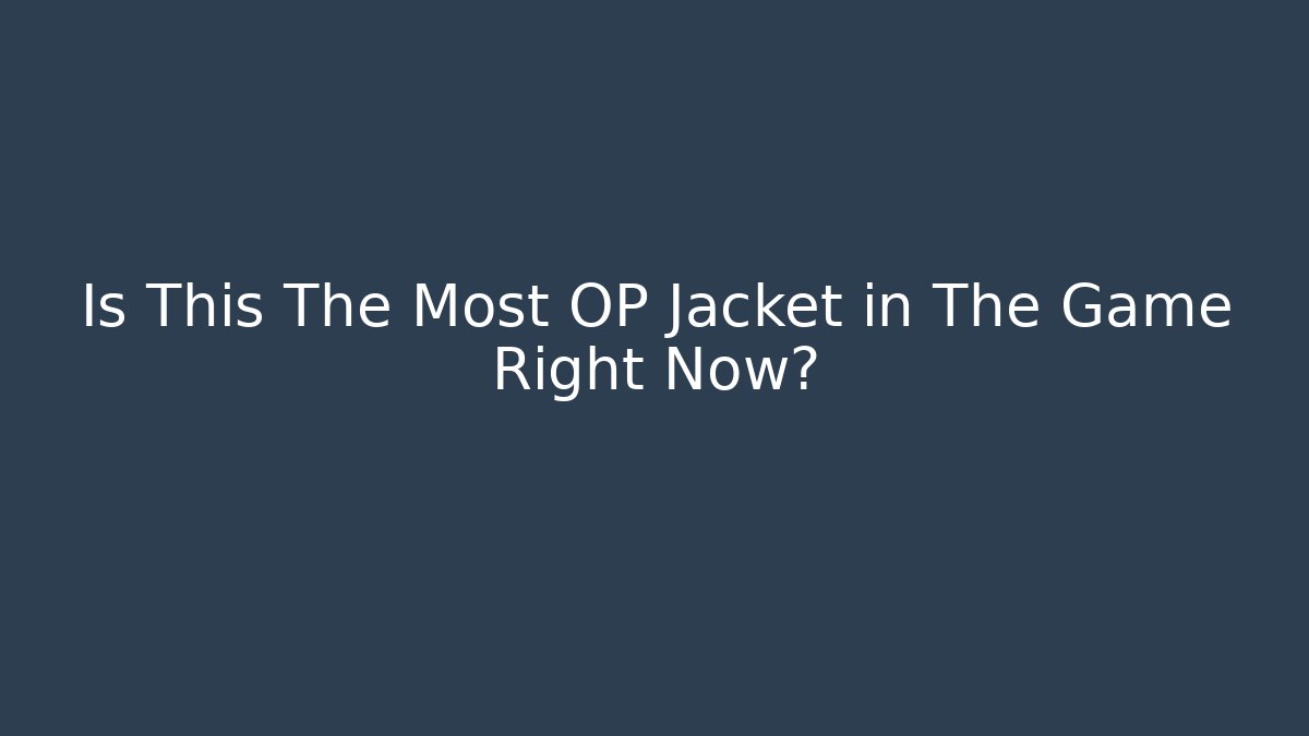 Is This The Most OP Jacket in The Game Right Now?