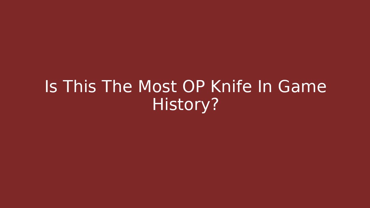 Is This The Most OP Knife In Game History?