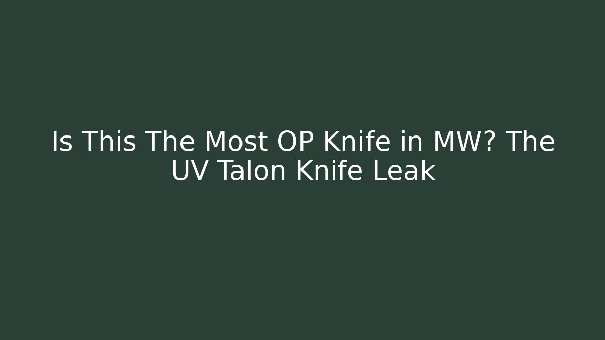 Is This The Most OP Knife in MW? The UV Talon Knife Leak