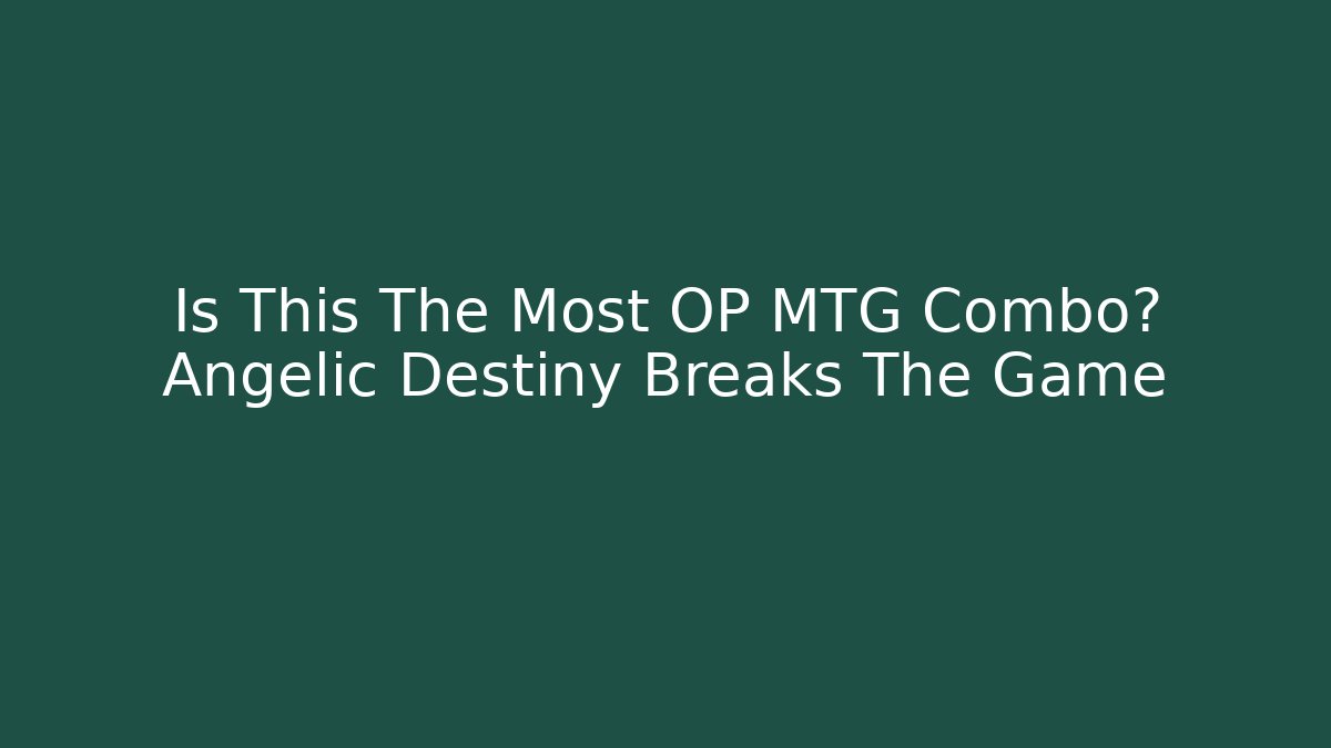 Is This The Most OP MTG Combo? Angelic Destiny Breaks The Game