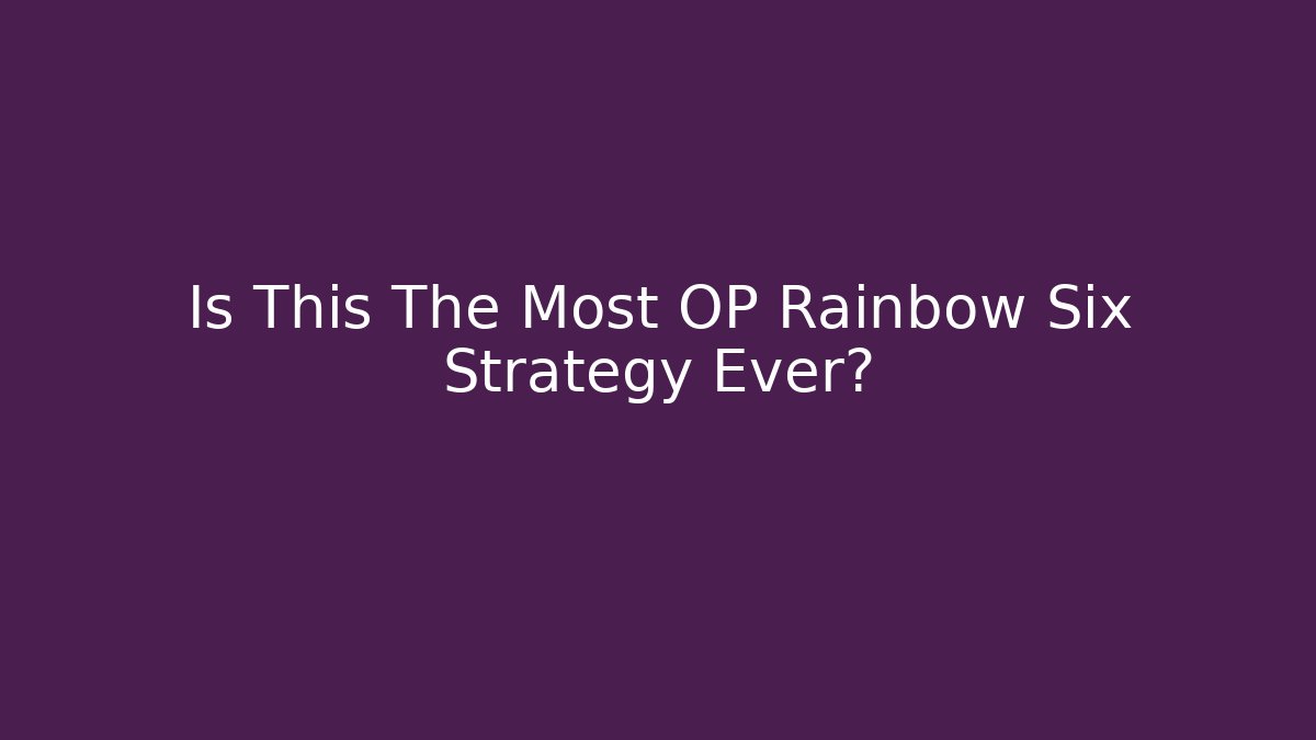 Is This The Most OP Rainbow Six Strategy Ever?
